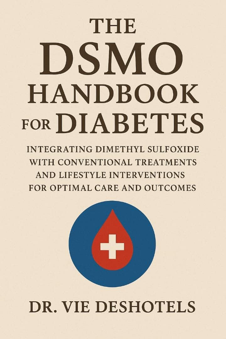 The DMSO Handbook for Diabetes: Integrating Dimethyl Sulfoxide with Conventional Treatments and Lifestyle Interventions for Optimal Care and Outcomes.