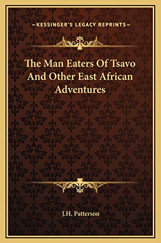 The Man Eaters Of Tsavo And Other East African Adventures