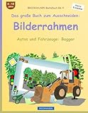BROCKHAUSEN Bastelbuch Bd. 4 - Das große Buch zum Ausschneiden: Bilderrahmen: Autos und Fahrzeuge: Bagger (German Edition)
