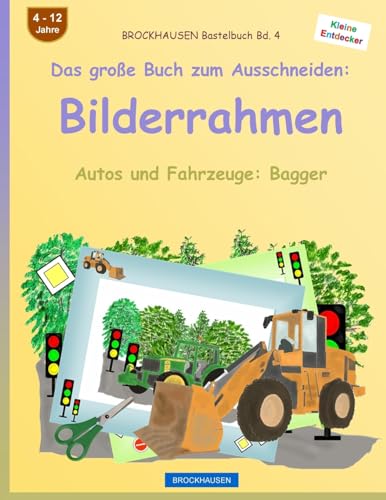 BROCKHAUSEN Bastelbuch Bd. 4 - Das große Buch zum Ausschneiden: Bilderrahmen: Autos und Fahrzeuge: Bagger (German Edition)