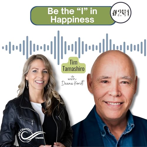 #241 Be the "I" in Happiness. With Tim Tamashiro
