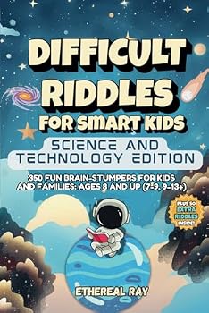Difficult Riddles For Smart Kids: Science and Technology Edition: 350 Fun Brain-Stumpers For Kids and Families: Ages 8 and up (7-9, 9-13+) (Eleven Books to Explore)