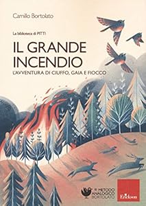 Il grande incendio. L'avventura di Ciuffo, Gaia e Fiocco