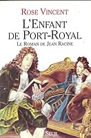 L'Enfant de Port-Royal. Le roman de Jean Racine 2020135450 Book Cover