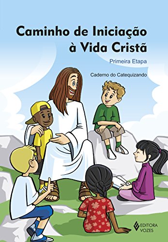 Caminho de iniciação à vida cristã: primeira etapa – Caderno do catequizando
