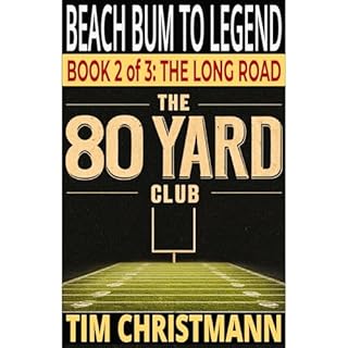 The 80-Yard Club, Book 2 of 3, The Long Road Audiobook By Tim Christmann cover art