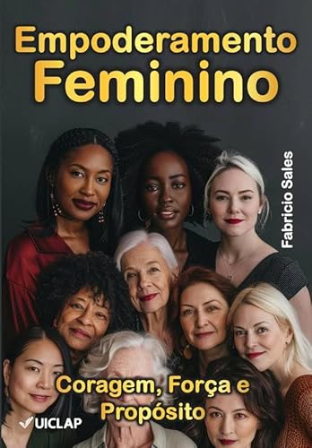 Empoderamento Feminino: Coragem, Força e Propósito - Fabricio Sales Silva