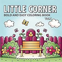 Little Corners Bold and Easy Coloring Book - Vol.1: Simple and Soothing Scenes of Quiet Little Spaces B0F5NYS61L Book Cover
