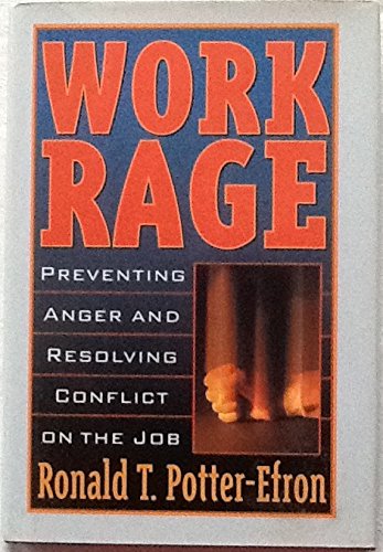 Work Rage: Preventing Anger and Resolving Confl... 076072301X Book Cover
