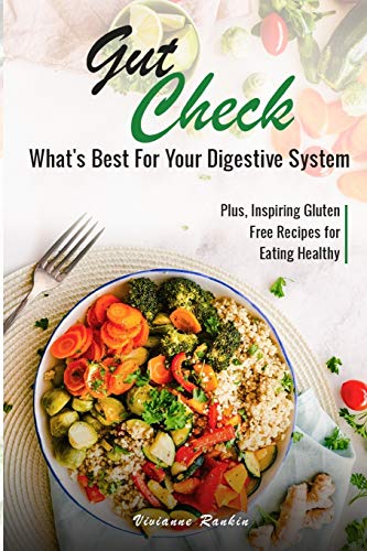 Gut Check – What’s Best for Your Digestive System: Plus … Inspiring Gluten Free Recipes for Eating Healthy