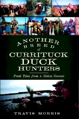 Another Breed of Currituck Duck Hunters:: Fresh Tales from a Native Gunner
