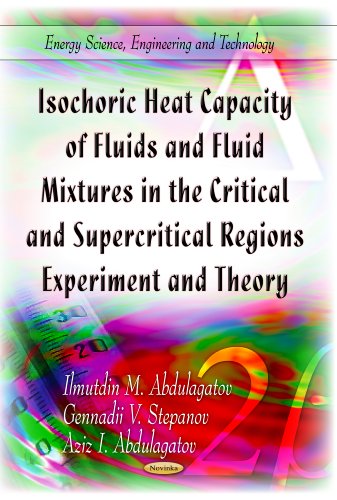 Isochoric Heat Capacity of Fluids and Fluid Mixtures in the Critical and Supercritical Regions: Experiment and Theory (Energy Science, Engineering and Technology)