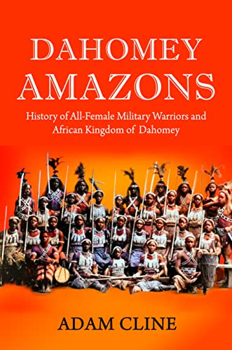 Dahomey Amazons: History of All-female military warriors and African Kingdom of Dahomey