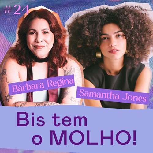 ASINHAS #24 - As bis t&ecirc;m o molho! - com Samantha Jones e B&aacute;rbara Regina