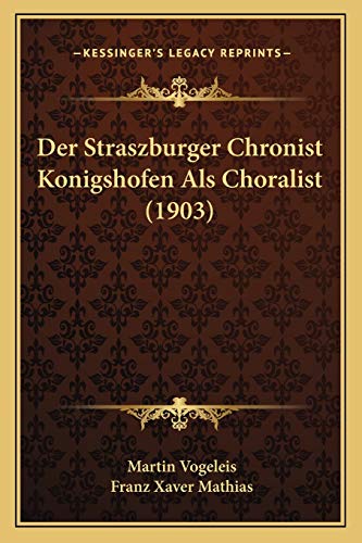 Der Straszburger Chronist Konigshofen Als Choralist (1903) (German Edition)