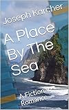 A Place By The Sea: A Fictional Romance (English Edition)