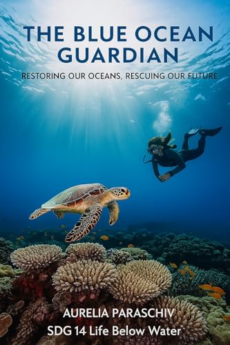 The Blue Ocean Guardian: Restoring Our Oceans, Rescuing Our Future
