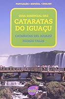 Guia Essencial das Cataratas do Iguacu: Portugues - Espanhol- Ingles 8563144189 Book Cover