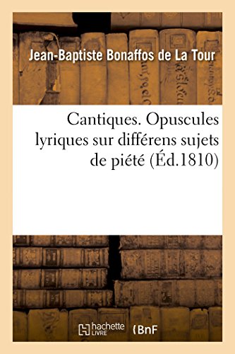 Cantiques. Opuscules Lyriques Sur Différens Sujets de Piété Avec Les Airs Notés (Litterature) (French Edition)