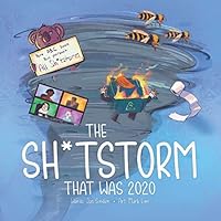 The Shitstorm that was 2020: Part ABC book. Part yearbook. All Sh*tstorm. 177743100X Book Cover