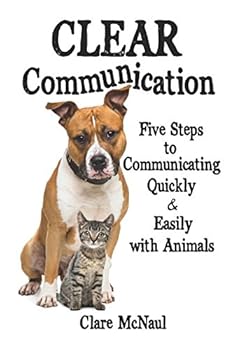 Paperback CLEAR Communication: Five Steps to Communicating Quickly & Easily with Animals Book