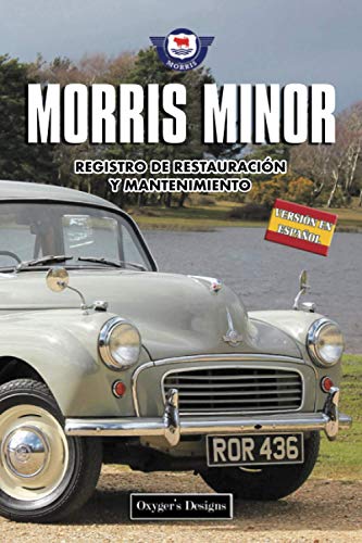 MORRIS MINOR: REGISTRO DE RESTAURACIÓN Y MANTENIMIENTO (Ediciones en español) (Spanish Edition) MORRIS MINOR: REGISTRO DE RESTAURACIÓN Y MANTENIMIENTO (Ediciones en español) (Spanish Edition)