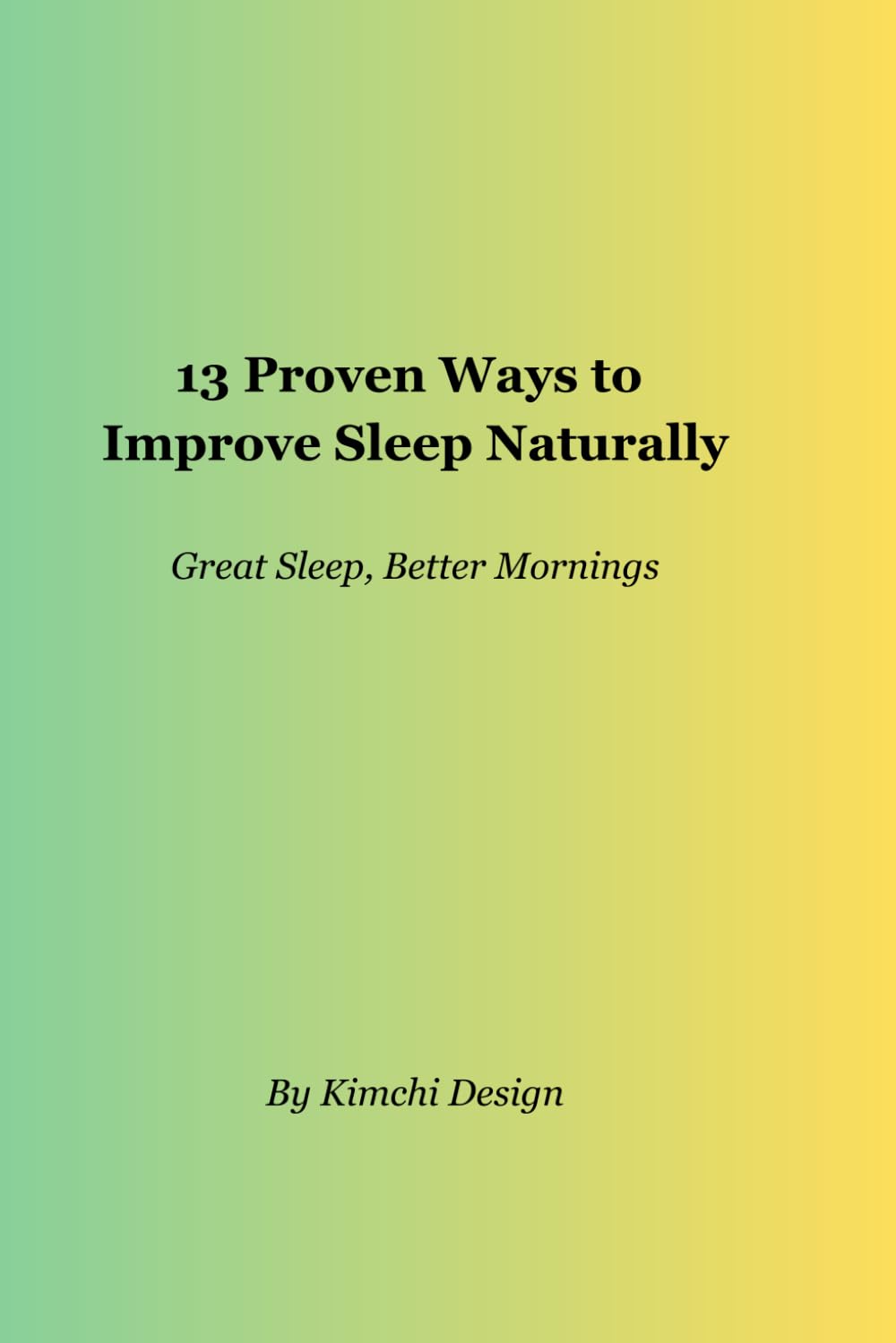 13 Proven Ways to Improve Sleep Naturally | Great Sleep, Better Mornings: Great Sleep, Better Mornings