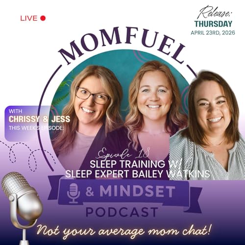 Momfuel & Mindset - Episode 18: Sleep Training w/ Special Guest Bailey Watkins!