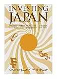 Investing Japan: Foreign Capital, Monetary Standards, and Economic Development, 1859ÃÂ¢Ãâ¬Ãâ2011 (Harvard East Asian Monographs)