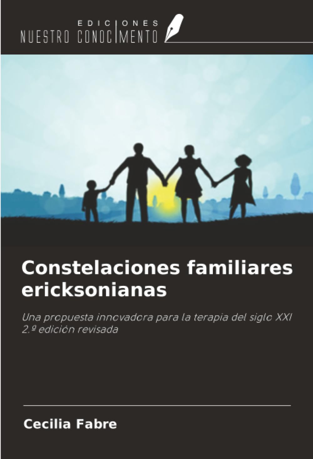 Constelaciones familiares ericksonianas: Una propuesta innovadora para la terapia del siglo XXI2.ª edición revisada
