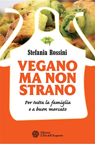 Vegano ma non strano: Per tutta la famiglia e a buon mercato