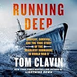 Running Deep: Bravery, Survival, and the True Story of the Deadliest Submarine in World War II