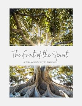 The Fruit of the Spirit: A Ten-Week Study in Galatians