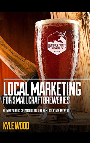 Local Marketing for Small Craft Breweries: Brewery Brand Creation Featuring Hemlock State Brewing