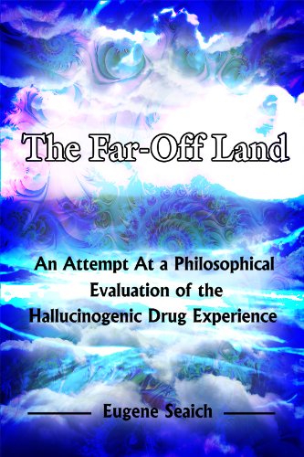 The Far-Off Land: An Attempt At a Philosophical Evaluation of the Hallucinogenic Drug Experience