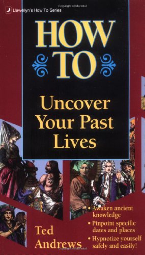 How to Uncover Your Past Lives (Llwellyn's How to Series)