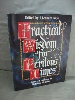 Paperback Practical Wisdom for Perilous Times: Selected Maxims of Baltasar Gracian Book
