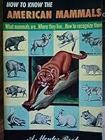 HOW TO KNOW THE AMERICAN MAMMALS What Mammals Are, Where They Live, How to Recoginze Them B000CSZSS4 Book Cover