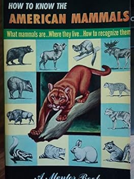 HOW TO KNOW THE AMERICAN MAMMALS What Mammals Are, Where They Live, How to Recoginze Them