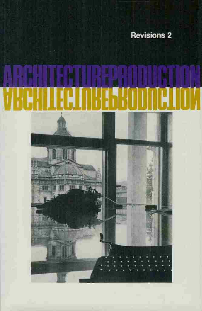 Architecture Production and Reproduction (Revisions, Volume 2)