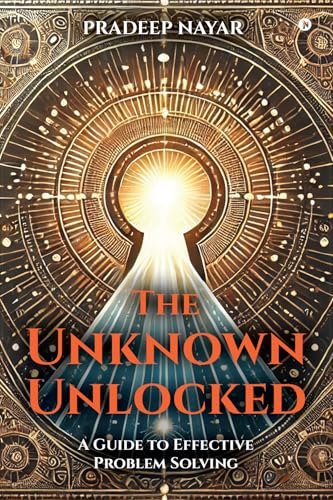 The Unknown Unlocked : A Guide to Effective Problem Solving (English Edition)