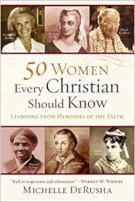 50 Women Every Christian Should Know: Learning from Heroines of the Faith book cover