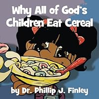 Why All of God's Children Eat Cereal 0996033610 Book Cover