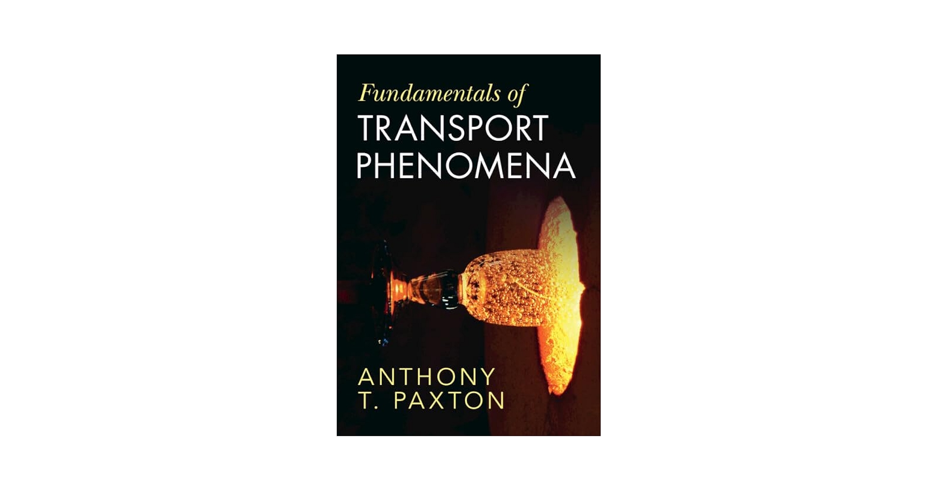 Fundamentals of Transport Phenomena: Paxton, Anthony T