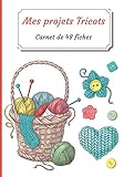  Mes Projets Tricots: Carnet de 48 fiches projet à remplir  Journal de suivi  Carnet de suivi de vos projets Tricots  100 pages  17,78 x 25,4 cm - ... Créatifs (Mes cahiers Tricots, Band 3)