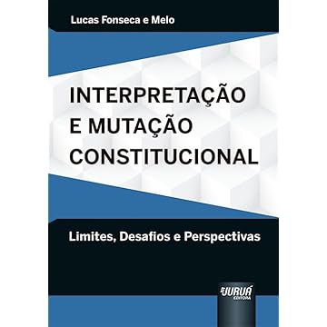 Capa do livro Interpretação e Mutação Constitucional - Limites, Desafios e Perspectivas