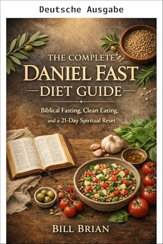 Der vollständige Daniel-Fasten-Ratgeber (Die Daniel-Fasten-Reihe 1)