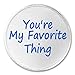 A&T Designs Unisex - Youâ€™re My Favorite Thing 3