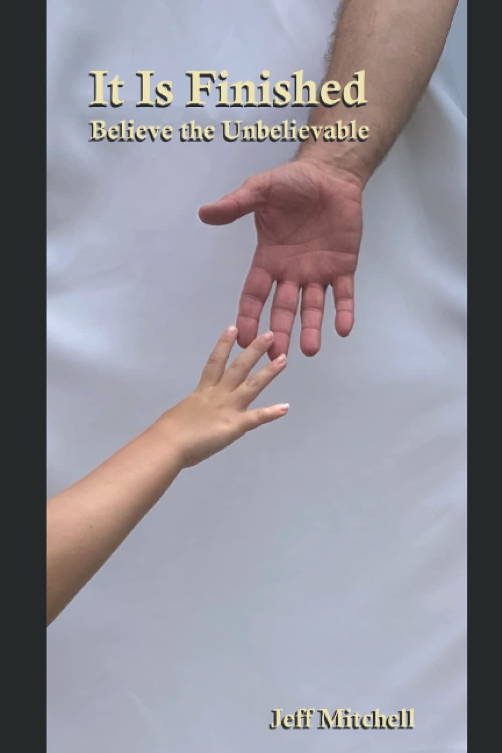 It Is Finished: Believe the Unbelievable
