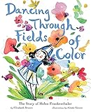 Dancing Through Fields of Color: The Story of Helen Frankenthaler